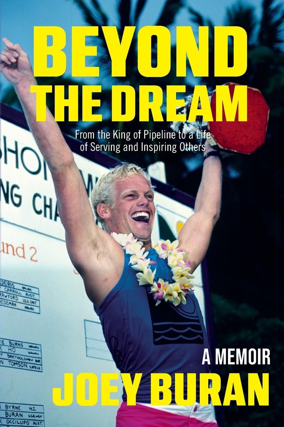 Beyond The Dream: From the King of Pipeline to a Life of Serving and Inspiring Others by Joey Buran