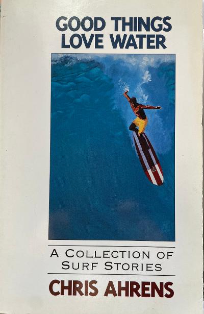 Good Things Love Water by Chris Ahrens