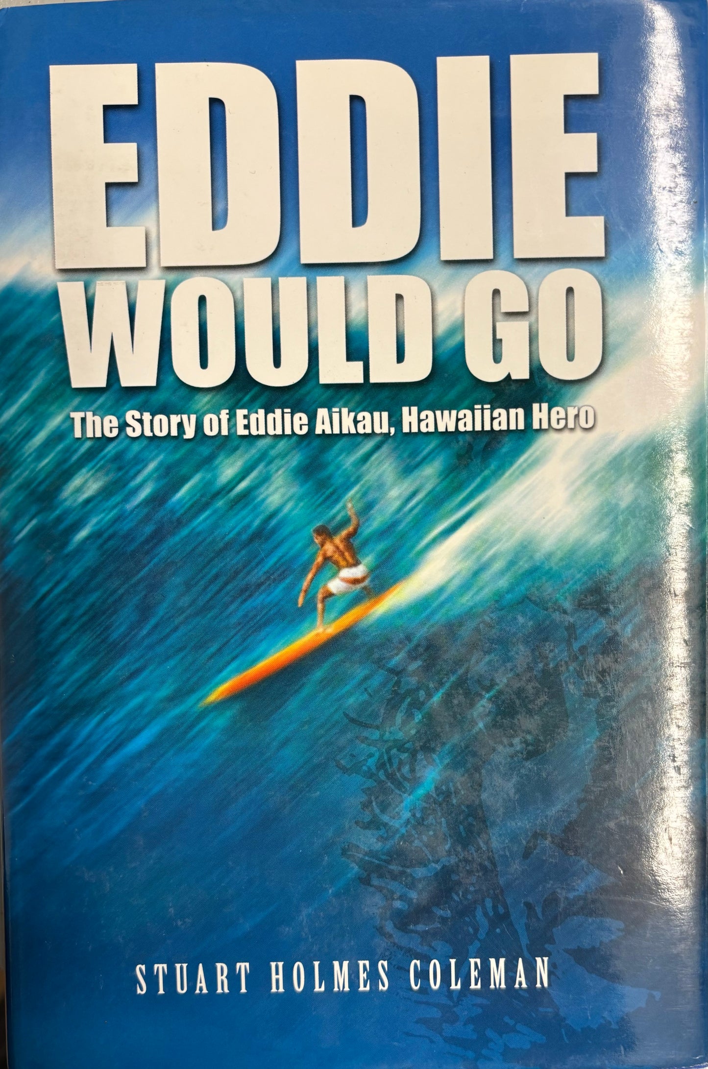 EDDIE WOULD GO The Story of Eddie Aikau, Hawaiian Hero by Stuart Holmes Coleman