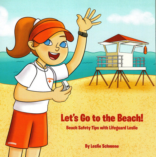 Let's Go to the Beach! Beach Safety Tips with Lifeguard Leslie by Leslie Schwene