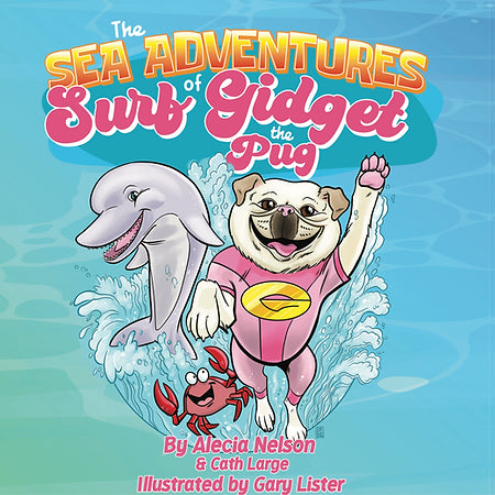 The Sea Adventures of Surf Gidget The Pug by Alecia Nelson and Cath Large