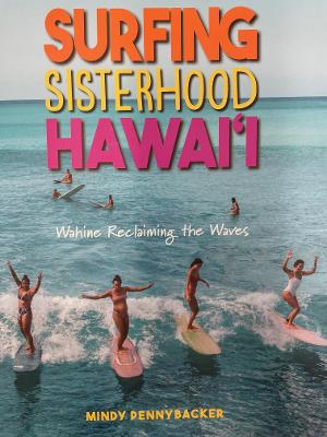 Surfing Sisterhood Hawai'i  by Mindy Pennybacker